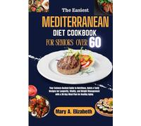 THE EASIEST MEDITERRANEAN DIET COOKBOOK FOR SENIORS OVER 60: Your Science-Backed Guide to Nutritious, Quick & Tasty Recipes for Longevity, Vitality, and Weight Management with a 3
