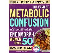 The Easiest Metabolic Confusion Diet Cookbook for Endomorph Women Over 50: 100 Nutritionist-Approved Recipes + 8-Week Meal Plan To Lose Weight, Burn Stubborn Fat, Balance Hormones & Increase