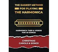 The Easiest Method For Playing the Harmonica - Christmas Carols & Songs.: Tabs & videos (Harmonica Tabs & Videos)