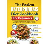 The Easiest Osteoporosis Diet Cookbook for Beginners: Calcium-Rich Meals with Simple Nutrition Plans for Healthy Bones and Better Stability