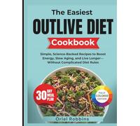 The Easiest Outlive Diet Cookbook: Simple, Science-Backed Recipes to Boost Energy, Slow Aging, and Live Longer-Without Complicated Diet Rules