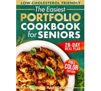 The Easiest Portfolio Diet Cookbook for Seniors: Easy and Quick Recipes to Lower Cholesterol, Support Heart Health and Reclaim Your Energy
