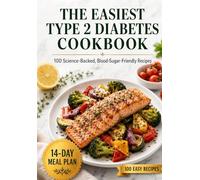 The Easiest Type 2 Diabetes Cookbook: 100 Science-Backed, Blood-Sugar-Friendly Recipes