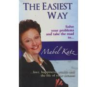 The Easiest Way: Solve Your Problems and Take the Road to Love, Happiness, Wealth and the Life of Your Dreams