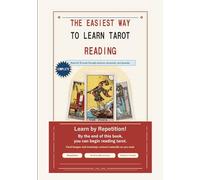 The Easiest Way to Learn Tarot Reading: A Beginner's Guide to Reading All 78 Cards Without Memorizing Everything (Easy Tarot)