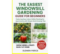 The Easiest Windowsill Gardening Guide For Beginners: Featuring Easy Indoor Edible Planting for Apartments with Simple Herb Growing Tips