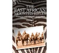 The East African Mounted Rifles - Experiences of the Campaign in the East African Bush During the First World War