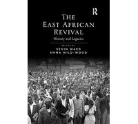 The East African Revival: History and Legacies