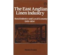 The East Anglian Linen Industry: Rural Industry and Local Economy, 1500-1850 (PASOLD STUDIES IN TEXTILE HISTORY)