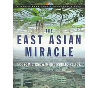The East Asian Miracle: Economic Growth and Public Policy (World Bank Policy Research Reports)