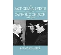 The East German State and the Catholic Church, 1945-1989: 11 (Studies in German History, 11)