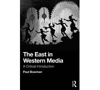 The East in Western Media : A Critical Introduction