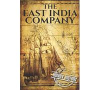 The East India Company: A History From Beginning to End: 1 (The East India Companies)