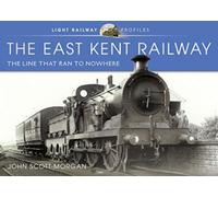 The East Kent Railway : The Line That Ran to Nowhere