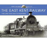 The East Kent Railway: The Line That Ran to Nowhere (Light Railway Profiles)