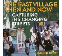 The East Village Then and Now: Capturing the Changing Streets