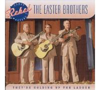 The Easter Brothers – They're Holding Up the the Ladder
