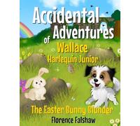 The Easter Bunny Blunder: Accidental Adventures of Wallace Harlequin Junior (The Accidental Adventures of Wallace Harlequin Junior: Rhyming Dog Stories for Kids)