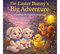 The Easter Bunny’s Big Adventure: A Magical Easter Story About Friendship and Helping Others