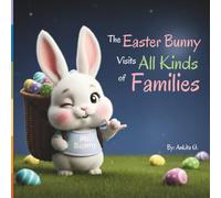 The Easter Bunny Visits All Kinds of Families: Children's Easter Bunny Story Book About Love | LGBTQ Picture Book | Inclusive Families Kids Book | Easter Books For Kids 1-8