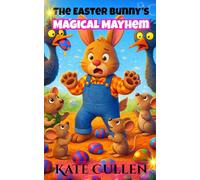 The Easter Bunny's Magical Mayhem: Easter Stories for Kids 7-10