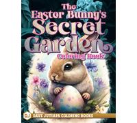The Easter Bunny's Secret Garden Coloring Book: A Charming Coloring Book Featuring Whimsical Illustrations of Blooming Flowers, Adorable Bunnies, and ... Easter Bunny's Secret Garden Coloring Books)