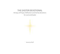 The Easter Devotional: 40 Days of Prayer, Reflection and Family Devotions for Lent and Easter