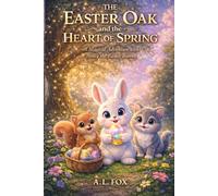 THE EASTER OAK - A Journey of Courage, Friendship, and Spring Magic: A Heartwarming Easter Adventure for Children Ages 4-10