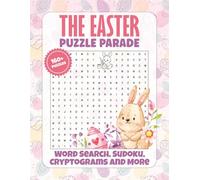 The Easter Puzzle Parade: A Cozy Collection of Springtime Puzzles: From Holy W nd Easter Traditions to Ancient Folklore, Nature, and Renewal (Puzzle Holidays Series)