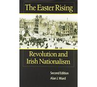 The Easter Rising: Revolution and Irish Nationalism