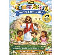 The Easter Story Coloring Book for Kids: A Gospel Journey Through Holy Week - from Palm Sunday to the Resurrection