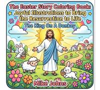 The Easter Story Coloring Book: Joyful Illustrations to Bring the Resurrection to Life: Engaging Easter Activity Book for Kids Ages 4-8 with Inspiring Bible Scenes and Fun Coloring Pages