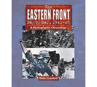 The Eastern Front Day by Day, 1941-45: A Photographic Chronology