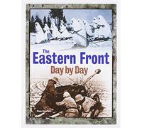 The Eastern Front Day by Day: A Photographic Chronology