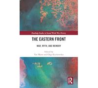 The Eastern Front: War, Myth, and Memory (Routledge Studies in Second World War History)