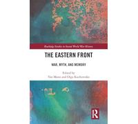 The Eastern Front: War, Myth, and Memory (Routledge Studies in Second World War History)