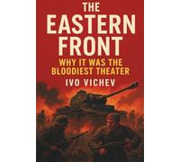The Eastern Front: Why It Was the Bloodiest Theater