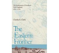 The Eastern Frontier: The Settlement of Northern New England, 1610-1763