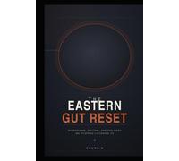 THE EASTERN GUT RESET: Microbiome, Rhythm, and the Body We Stopped Listening To (The Yang Sheng Library)
