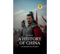 The Eastern Han Dynasty: A History of China: 9