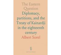 The Eastern Question: Diplomacy, partitions, and the Treaty of Kainardji in the eighteenth century