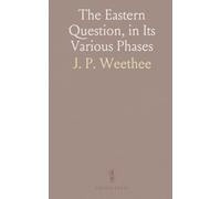 The Eastern Question, in Its Various Phases: Egyptian, British, Russian, Ottoman, Hebrew, American, and Messianic