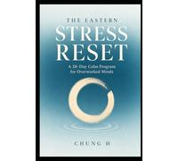 The Eastern Stress Reset: A 28-Day Calm Program for Overworked Minds (Eastern Wellness & Calm)