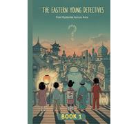 The Eastern Young Detectives - Book One: A Children’s Adventure Collection Set in Japan, India, China, Uzbekistan & Vietnam (Ages 7-12) (The Eastern ... Mystery Series for Curious Kids (Ages 7-12))