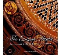 The Eastman Theatre: Fulfilling George Eastman's Dream