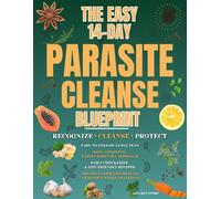 THE EASY 14-DAY PARASITE CLEANSE BLUEPRINT: Recognize the signs, follow a safe and complete cleanse, and protect your gut health from parasites at home and while traveling