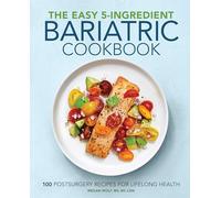 The Easy 5-Ingredient Bariatric Cookbook: 100 Postsurgery Recipes for Lifelong Health