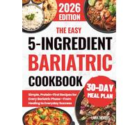 The Easy 5-Ingredient Bariatric Cookbook: Simple, Protein-First Recipes for Every Bariatric Phase-From Healing to Everyday Success (The Complete Bariatric Cooking Collection)