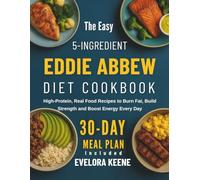The Easy 5-Ingredient Eddie Abbew Diet Cookbook: High-Protein, Real Food Recipes to Burn Fat, Build Strength and Boost Energy Every Day