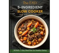 The Easy 5-Ingredient Slow Cooker Cookbook:Easy Slow Cooker Recipes: Healthy Crock Pot Meals with Simple Ingredients